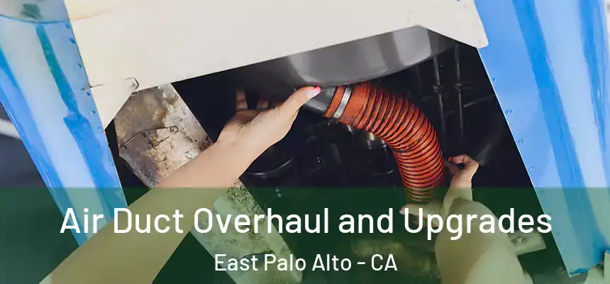 Air Duct Overhaul and Upgrades East Palo Alto - CA
