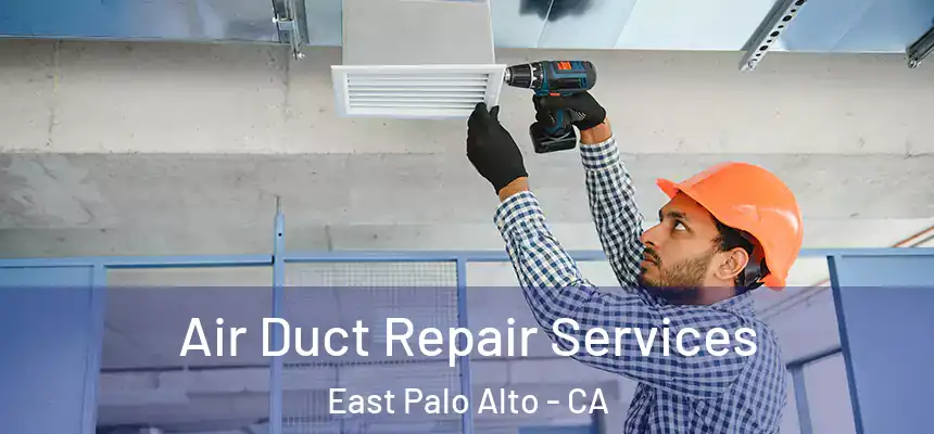  Air Duct Repair Services East Palo Alto - CA