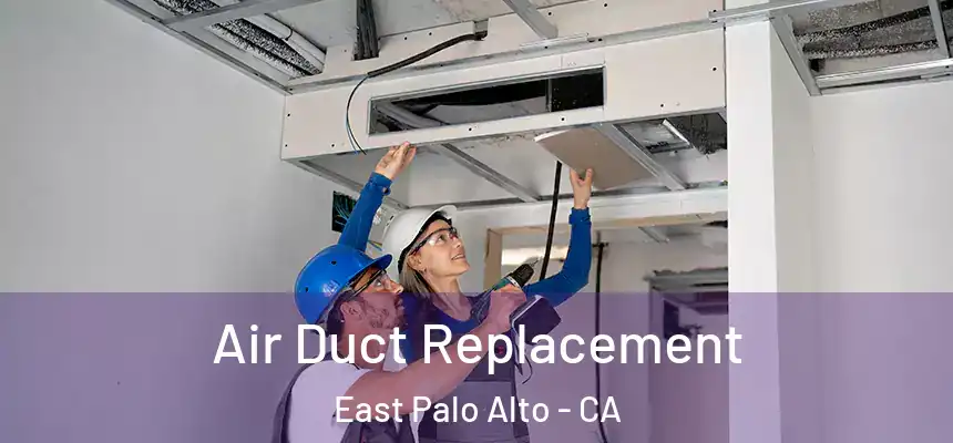  Air Duct Replacement East Palo Alto - CA