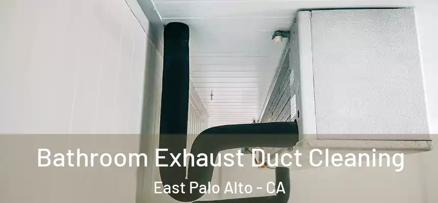  Bathroom Exhaust Duct Cleaning East Palo Alto - CA