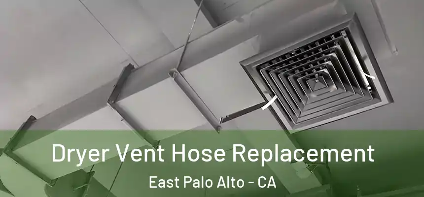  Dryer Vent Hose Replacement East Palo Alto - CA