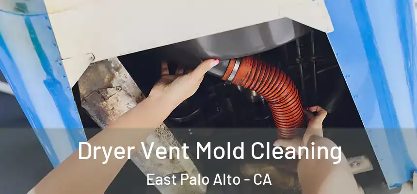  Dryer Vent Mold Cleaning East Palo Alto - CA