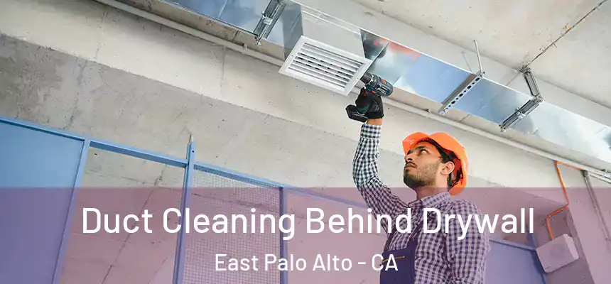  Duct Cleaning Behind Drywall East Palo Alto - CA