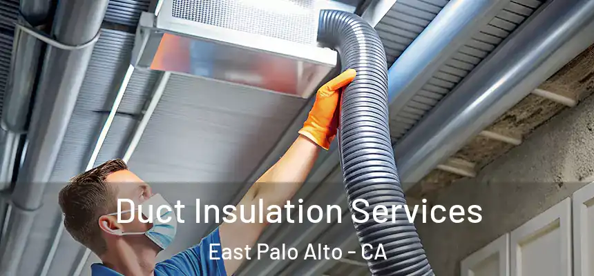  Duct Insulation Services East Palo Alto - CA