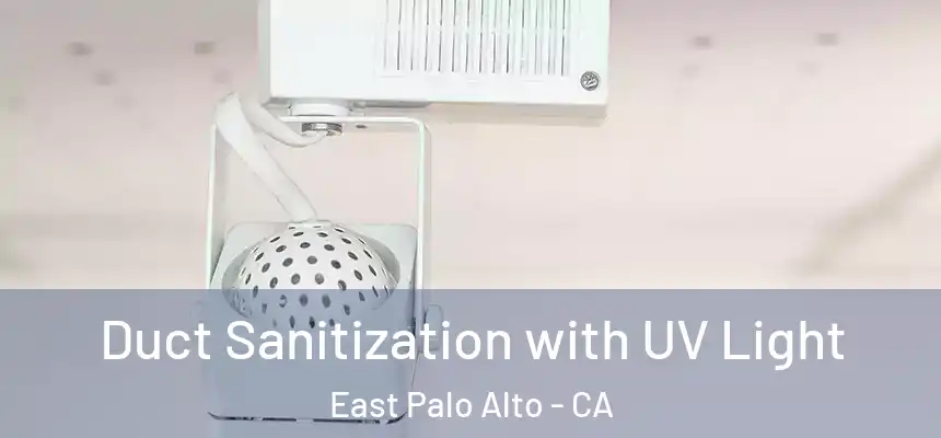  Duct Sanitization with UV Light East Palo Alto - CA