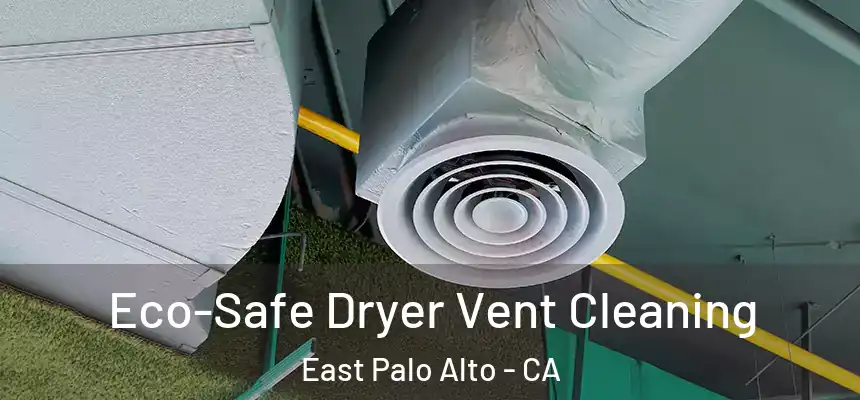  Eco-Safe Dryer Vent Cleaning East Palo Alto - CA