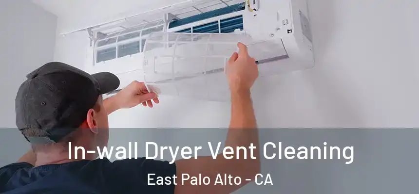  In-wall Dryer Vent Cleaning East Palo Alto - CA