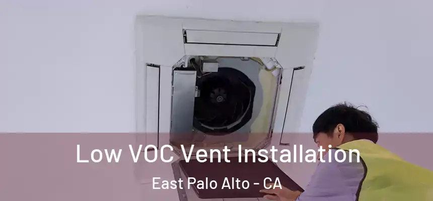  Low VOC Vent Installation East Palo Alto - CA