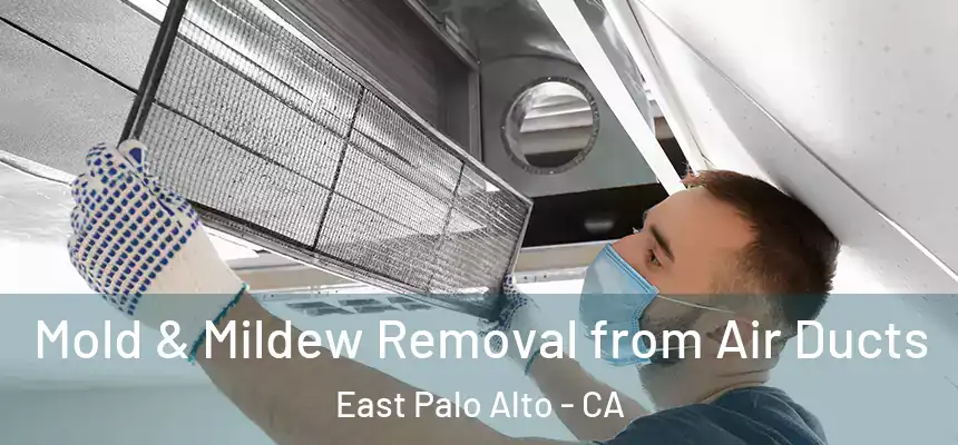  Mold & Mildew Removal from Air Ducts East Palo Alto - CA