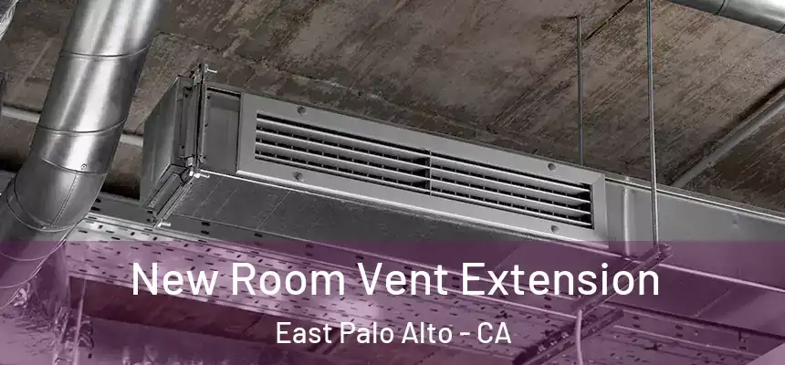  New Room Vent Extension East Palo Alto - CA