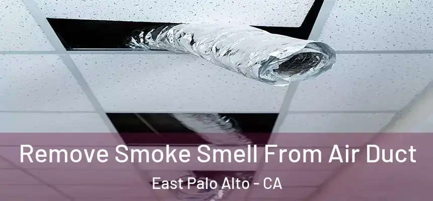 Remove Smoke Smell From Air Duct East Palo Alto - CA