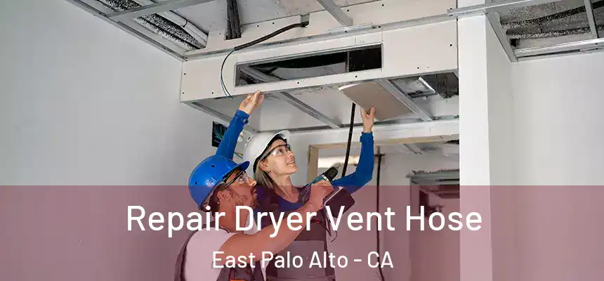  Repair Dryer Vent Hose East Palo Alto - CA