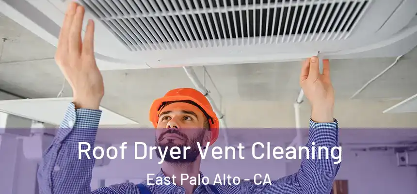  Roof Dryer Vent Cleaning East Palo Alto - CA