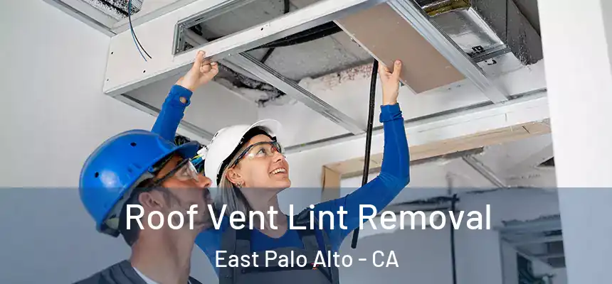 Roof Vent Lint Removal East Palo Alto - CA
