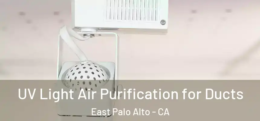 UV Light Air Purification for Ducts East Palo Alto - CA
