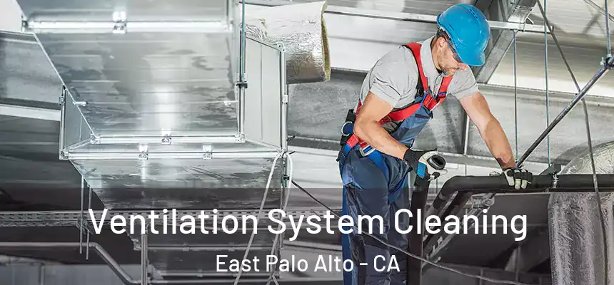  Ventilation System Cleaning East Palo Alto - CA
